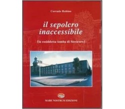 Il sepolcro inaccessibile - Corrado Rubino - Mare nostrum edizioni, 2007