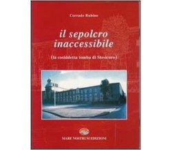 Il sepolcro inaccessibile - Corrado Rubino - Mare nostrum edizioni, 2007