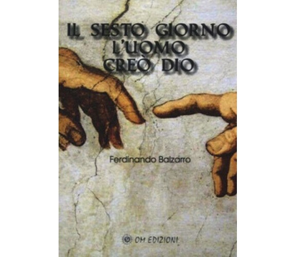 Il sesto giorno l’uomo creò Dio, di Ferndinando Balzarro,  2019, Om Edizioni- ER