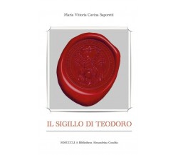 Il sigillo di Teodoro	 di Maria Vittoria Cavina Saporetti,  2018,  Youcanprint
