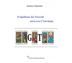 Il significato dei Tarocchi attraverso l’Astrologia, di Stanislas Antares,  2019