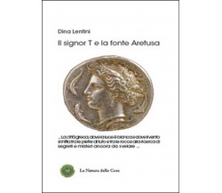 Il signor T e la fonte Aretusa	 di Dina Lentini,  2015,  Youcanprint