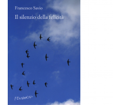 Il silenzio della felicità di Savio Francesco - Fernandel, 2022