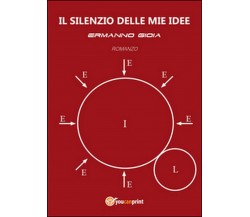 Il silenzio delle mie idee	 di Ermanno Gioia,  2014,  Youcanprint