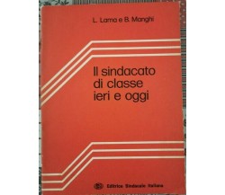 Il sindacato di classe ieri e oggi  di L. Lama E B. Manghi,  1974 - ER