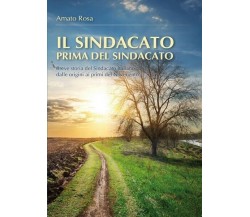 Il sindacato prima del sindacato  di Rosa Amato,  2015,  Youcanprint