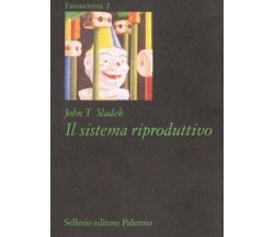 Il sistema riproduttivo - di John T. Sladek (Autore), R. Rambelli (Traduttore)