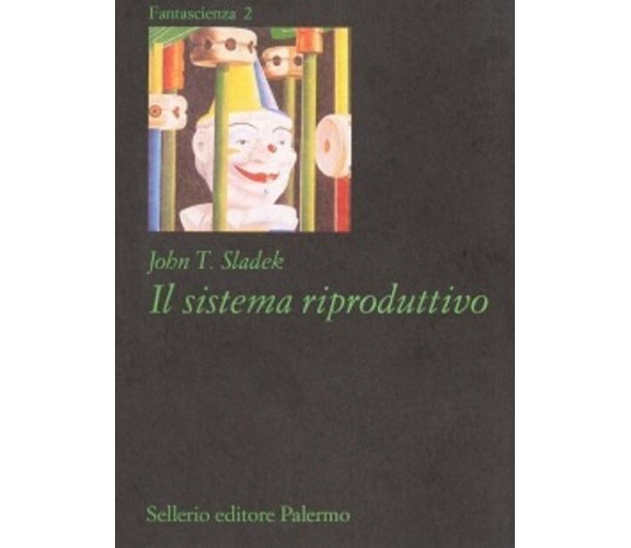 Il sistema riproduttivo - di John T. Sladek (Autore), R. Rambelli (Traduttore)