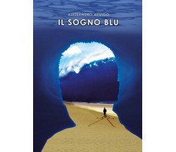 Il sogno blu	 di Alessandro Arvigo,  2017,  Youcanprint