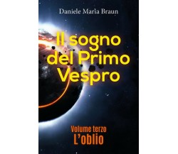 Il sogno del primo vespro - L’oblio	 di Daniele Maria Braun,  2018,  Youcanprint