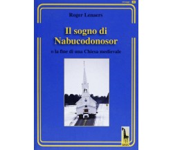 Il sogno di Nabucodonosor. Fine della chiesa cattolica medievale di Roger Lenaer