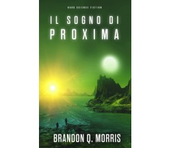 Il sogno di Proxima: Hard Science Fiction di Brandon Q. Morris,  2021,  Indipend