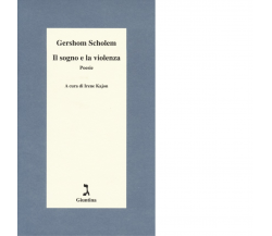Il sogno e la violenza di Gershom Scholem - giuntina, 2014