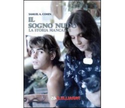 Il sogno nudo. La storia mancante di Samuel A. Cohen,  2014,  Parallelo45 Edizio