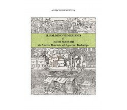 Il soldino veneziano e i suoi massari - da Andrea Dandolo ad Agostino Barbarigo 