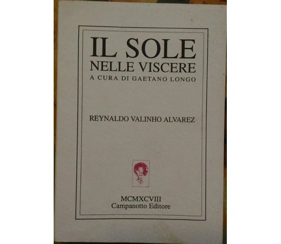 Il sole nelle viscere - Reynaldo Valinho Alvarez,  1999,  Campanotto Editore