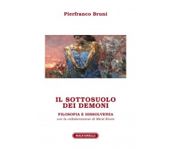 Il sottosuolo dei demoni. Filosofia e dissolvenza di Pierfranco Bruni, 2021, 