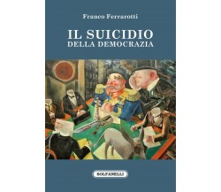Il suicidio della democrazia di Franco Ferrarotti, 2022, Solfanelli