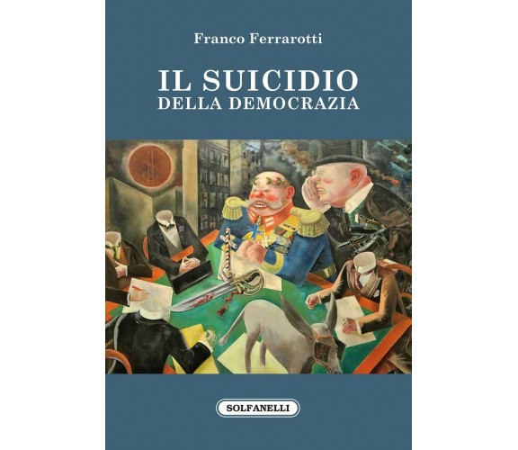 Il suicidio della democrazia di Franco Ferrarotti, 2022, Solfanelli