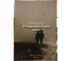 Il tango delle foglie morte di Enrico Faggioli,  2011,  Fabrizio Filios Editore