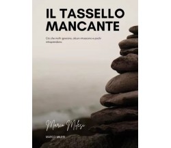 Il tassello mancante. Ciò che molti ignorano, alcuni intuiscono e pochi intrapre