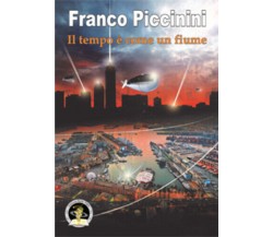 Il tempo è come un fiume di Franco Piccinini, 2019, Edizioni Della Vigna