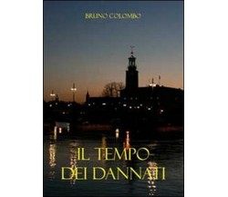 Il tempo dei dannati	 di Bruno Colombo,  2011,  Youcanprint