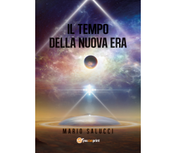 Il tempo della nuova era - Mario Salucci,  2019,  Youcanprint