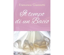 Il tempo di un bacio	 di Francesca Giannetti,  2020,  Youcanprint