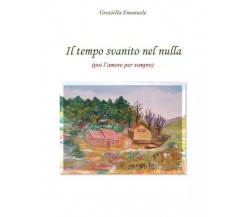  Il tempo svanito nel nulla (poi l’amore per sempre)	di Graziella Emanuele, 20