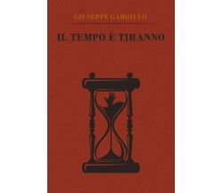 Il tempo è tiranno	 di Giuseppe Gargiulo,  2018,  Youcanprint