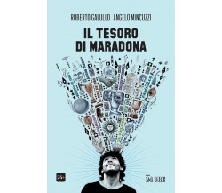 Il tesoro di Maradona - Roberto Galullo, Angelo Mincuzzi - il sole 24 ore, 2021