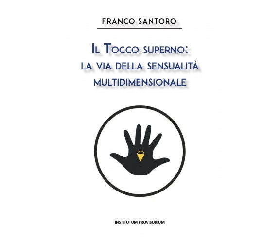 Il tocco superno: la via della sensualità multidimensionale di Franco Santoro,  