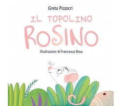 Il topolino Rosino. Ediz. illustrata di Greta Pizzocri,  2020,  Youcanprint