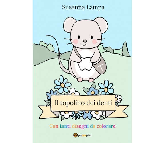 Il topolino dei denti di Susanna Lampa,  2020,  Youcanprint