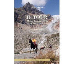 Il tour. Monte Bianco a cavallo: da sogno a realtà di Tiziano Bedostri, 2023, 