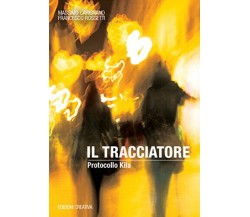 Il tracciatore. Protocollo Kila di Massimo Carignano, Francesco Rossetti - 2016