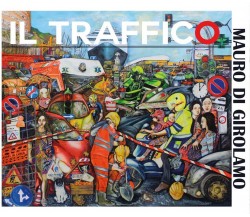 Il traffico	 di Mauro Di Girolamo,  2016,  Youcanprint