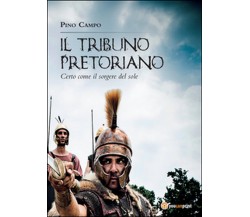 Il tribuno pretoriano	 di Giuseppe Campo,  2015,  Youcanprint