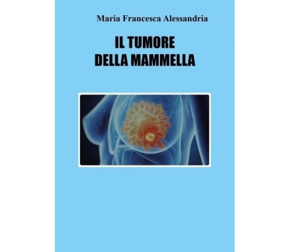  Il tumore della mammella di Maria Francesca Alessandria, 2022, Youcanprint