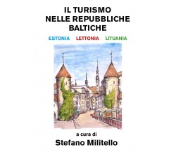 Il turismo nelle Repubbliche Baltiche. Estonia, Lettonia e Lituania	di Stefano M