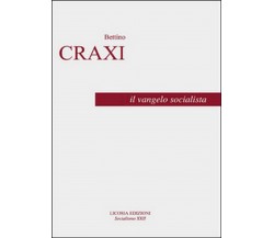 Il vangelo socialista  - Bettino Craxi, Luciano Pellicani,  2016,  Licosia