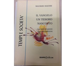 Il vangelo un tesoro nascosto. Dall’annunciazione alla resurrezione - M. Maiore