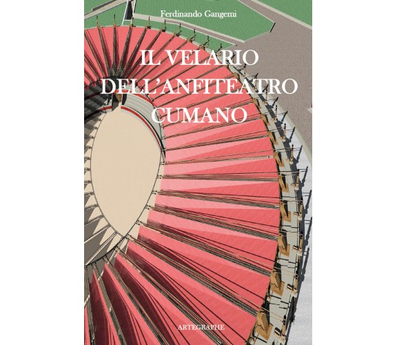 Il velario dell’anfiteatro cumano. Ediz. italiana e inglese di Ferdinando Gangem