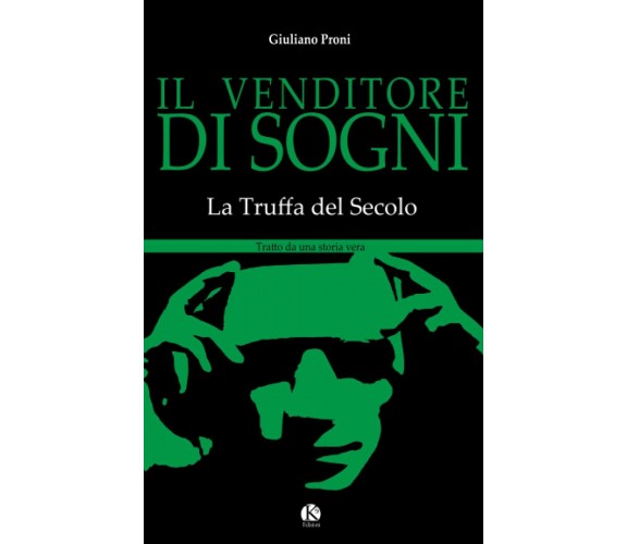 Il venditore di sogni: La truffa del secolo di Giuliano Proni,  2021,  Indipend