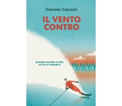 Il vento contro - Daniele Cassioli - De Agostini, 2018