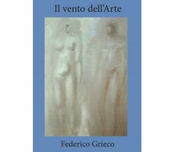 Il vento dell’Arte di Federico Grieco,  2016,  Youcanprint