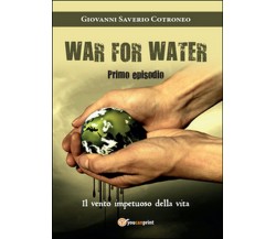 Il vento impetuoso della vita. War for water Vol.1, Giovanni S. Cotroneo,  2016