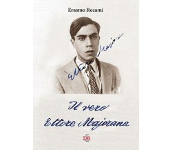 Il vero Ettore Majorana di Erasmo Recami, 2017, Di Renzo Editore