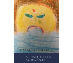 Il verso della Sorgente	 di Riccardo Santarelli,  2016,  Youcanprint